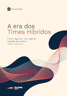 Livro A Era dos Times Híbridos: Como organizar seu negócio quando seu time é você + suas AIs