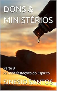 Livro DONS & MINISTÉRIOS: Parte 3 As Manifestações do Espírito