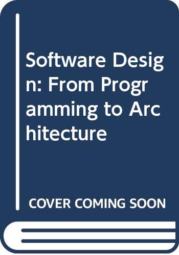 Software Design: From Programming to Architecture by Eric J. Braude