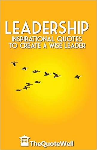 Leadership Inspirational Quotes To Create A Wise Leader Thequotewell Thequotewell 9781500351571 Amazon Com Books