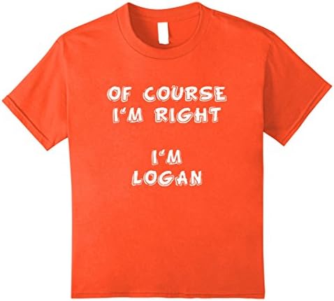 unisex-child Of Course I'm Right I'm Logan Cute Kids Toddler Name T Shirt 10 Orange