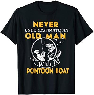 Never Underestimate An Old Man With A Pontoon Boat TShirt