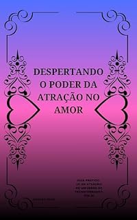Livro DESPERTANDO O PODER DA ATRAÇÃO NO AMOR: GUIA PRÁTICO; LEI DA ATRAÇÃO NO UNIVERSO DA TRANSFORMAÇÃO VOL. III (Despertando Amor Com Guia prático Lei da Atração)