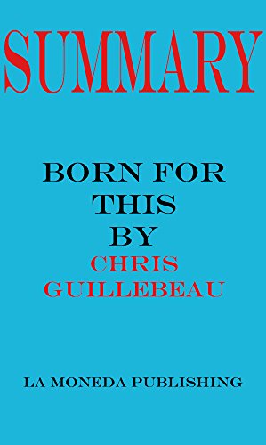Summary of Born for This: How to Find the Work You Were Meant to Do by Chris Guillebeau