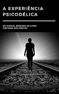 Livro A Experiência Psicodélica - Um manual baseado no livro tibetano dos mortos