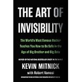 The Art of Invisibility: The World's Most Famous Hacker Teaches You How to Be Safe in the Age of Big Brother and Big Data