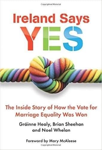 Download Ireland Says Yes: The Inside Story of How the Vote for Marriage Equality Was Won PDF