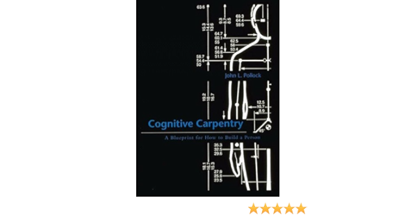 Cognitive Carpentry A Blueprint For How To Build A Person Pollock John L 9780262161527 Amazon Com Books