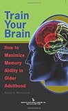 Image de Train Your Brain: How to Maximize Memory Ability in Older Adulthood