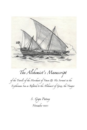 The Alchemist's Manuscript: of the Travels of the Merchant of Yemen & His Servant in the Erythrean Sea as Related to the Alchemist of Gozo, the younger (The Alchemist Quartet) (Volume 1) by S. Giga Patney