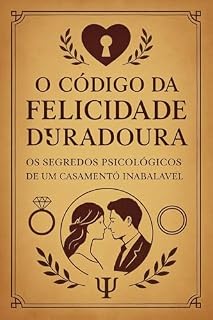 Livro O Código da Felicidade Duradoura:: Os Segredos Psicológicos de um Casamento Inabalável (Desperte Seu Poder)