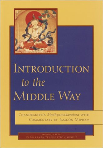 Introduction to the Middle Way: Chandrakirti's Madhyamakavatara with Commentary by Ju Mipham