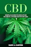 CBD: Simple Guide To Discover Secrets And Benefits Of CBD by 