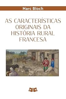 Livro As Características Originais da História Rural Francesa (Obras de Marc Bloch)