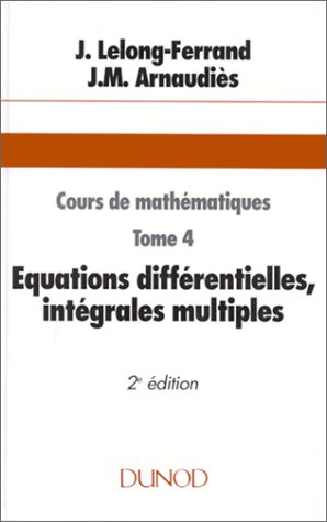 Cours de mathématiques, tome 4 : Equations différentielles, intégrales multiples by (Paperback)