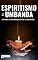 Livro Espiritismo x Umbanda: Entenda as Diferenças Entre as Religiões