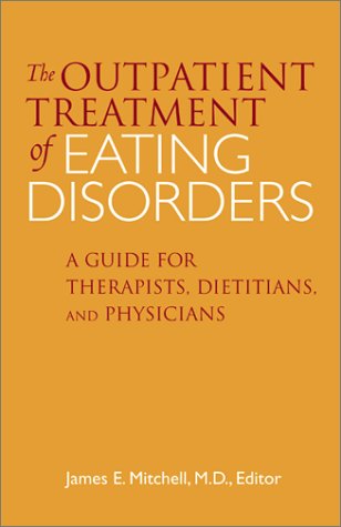 Outpatient Treatment of Eating Disorders: A Guide for Therapists, Dietitians, and Physicians Outpatient Treatment of Eating Disorders: A Guide for Therapists, Dietitians, and Physicians