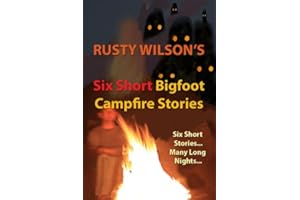 Six Short Bigfoot Campfire Stories (Rusty Wilson's Bigfoot Campfire Stories)
