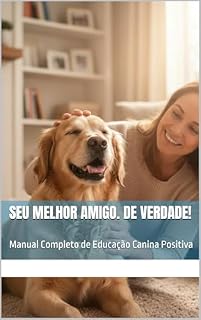Livro Seu melhor amigo. De verdade!: Manual Completo de Educação Canina Positiva