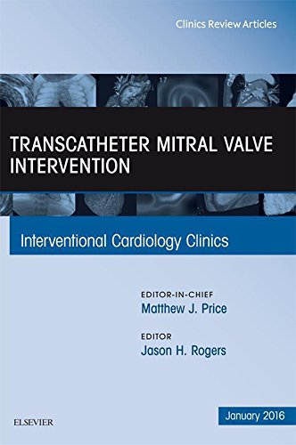 Transcatheter Mitral Valve Intervention, An Issue of Interventional Cardiology Clinics, (The Clinics: Internal Medicine)