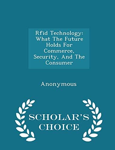 Rfid Technology: What the Future Holds for Commerce, Security, and the Consumer - Scholar's Choice Edition Paperback – Import, 14 Feb 2015