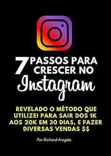 Livro 7 Passos para Crescer no Instagram: Revelado o método que utilizei para sair dos 1k aos 20k e fazer diversas vendas em 30 Dias.