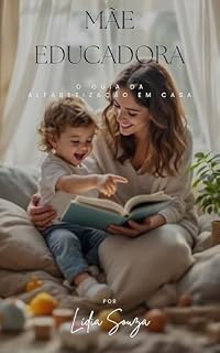 Livro Mãe Educadora: O Guia da Alfabetização em Casa: Atividades criativas e rotina sem telas para fortalecer o aprendizado e o vínculo com seu filho