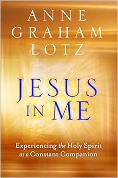 Jesus in Me: Experiencing the Holy Spirit as a Constant Companion Jesus in Me: Experiencing the Holy Spirit as a Constant Companion