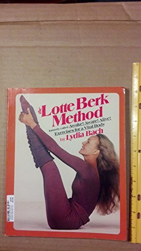 The Lotte Berk method: Formerly called Awake! Aware! Alive! : exercises for a vital body