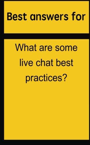 Best answers for What are some live chat best practices?