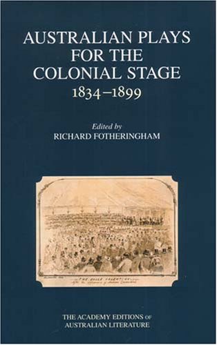 Australian plays for the colonial stage : 1834-1899