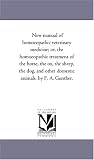Image de New manual of homoeopathic veterinary medicine; or, the homoeopathic treatment of the horse, the ox, the sheep, the dog, and other domestic animals. b