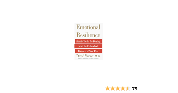 Emotional Resilience Simple Truths For Dealing With The Unfinished Business Of Your Past Title Change From How To Get Out Of Your Own Way Viscott M D David 9780517702406 Amazon Com Books