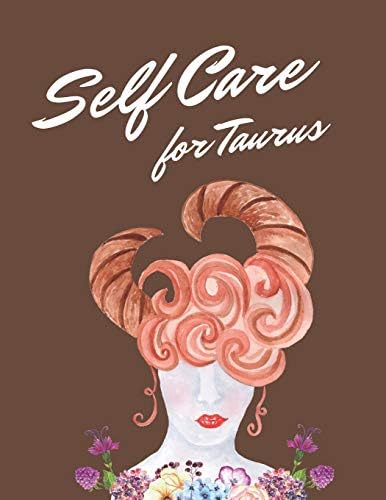 Self Care For Taurus: Astrology Sign Self Care Wellness Notebook | Activities | Tips | Mental Health | Anxiety | Plan | Wheel | Rejuvenation | Refresh ... | Grounded and Happy | Emotional Care