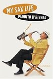 My Sax Life: A Memoir (Latino Voices/Vidas) by 