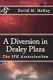 A Diversion in Dealey Plaza: The JFK Assassination