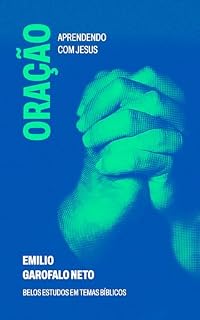 Oração: Aprendendo com Jesus (Belos Estudos em Temas Bíblicos)