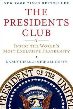 Nancy Gibbs: The Presidents Club : Inside the World's Most Exclusive Fraternity (Paperback); 2013 Edition