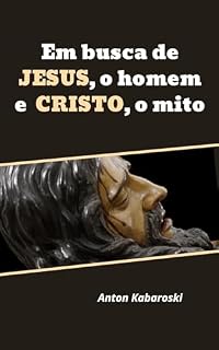 Livro Em busca de JESUS, o homem e CRISTO, o mito