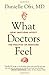 What Doctors Feel: How Emotions Affect the Practice of Medicine - Book by Danielle Ofri