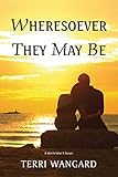Wheresoever They May Be by Terri Wangard