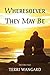 Wheresoever They May Be by Terri Wangard
