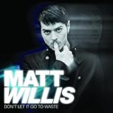 Matt Willis Album: «Don't Let It Go to Waste» (Front side)