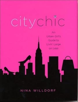 Hardcover City Chic: An Urban girl's Guide to Livin' Large on Less Book