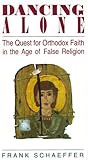 Dancing Alone: The Quest for Orthodox Faith in the Age of False Religion