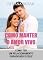 Livro Como manter o amor vivo: Como manifestar uma relação amorosa; Como se apaixonar e permanecer apaixonado; Como ter um relacionamento saudável; Como fazer um amor durar