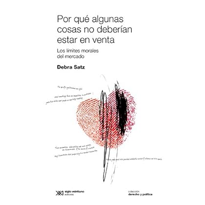 Por qué algunas no deberían estar en venta: Los límites morales del mercado (Derecho y Política)