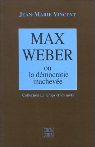 EBOOK Max Weber, ou, La démocratie inachevée (Collection Le temps et les mots) (French Edition) Z.I.P