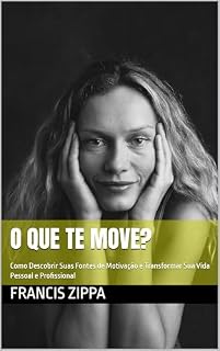 Livro O Que Te Move?: Como Descobrir Suas Fontes de Motivação e Transformar Sua Vida Pessoal e Profissional