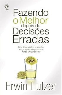 Livro Fazendo o Melhor Depois de Decisões Erradas: Como deixar para trás os lamentos, abraçar a graça e seguir adiante, rumo a um futuro melhor